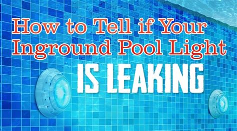 How to Tell if Your Inground Pool Light is Leaking